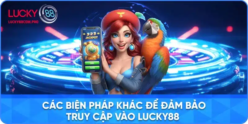 Cách để đảm bảo truy cập Lucky88 bình thường