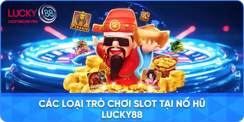 Các Thể Loại Trò Chơi Slot tại Nổ Hũ Lucky88