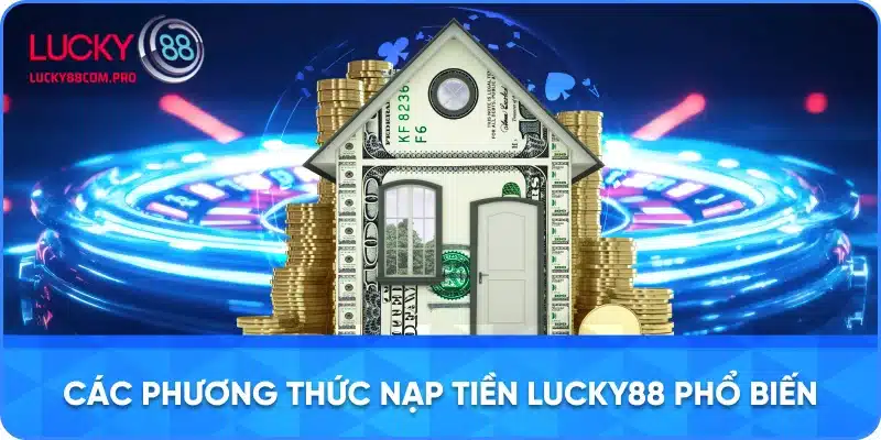 Các phươngCác Cách Nạp Tiền Phổ Biến Tại LUCKY88 thức nạp tiền Lucky88 phổ biến