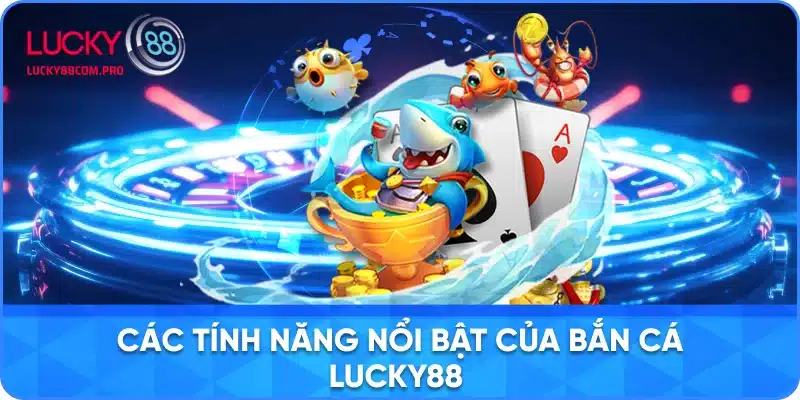 Những Tính Năng Đặc Sắc Trong Game Bắn Cá tại Lucky88
