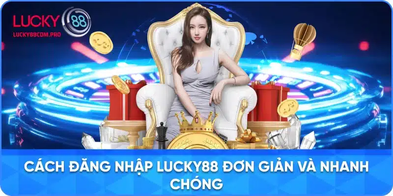 Hướng Dẫn Chi Tiết Để Đăng Nhập LUCKY88 Nhanh Chóng