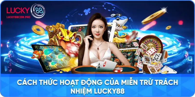 Cơ Chế Hoạt Động của Miễn Trừ Trách Nhiệm tại Lucky88