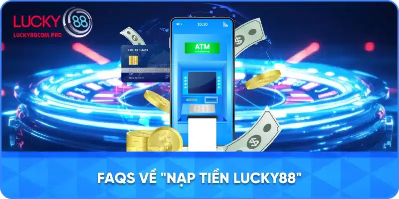Hỏi Đáp Chung Về Nạp Tiền Tại LUCKY88