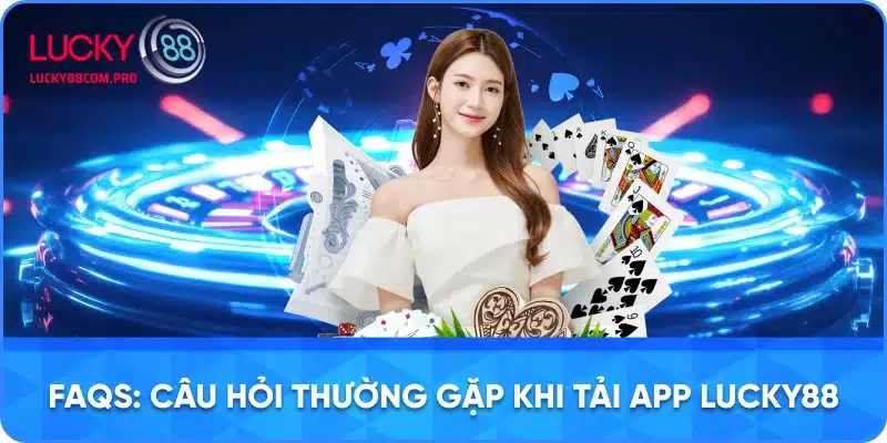 Hỏi Đáp Về Quá Trình Tải App LUCKY88