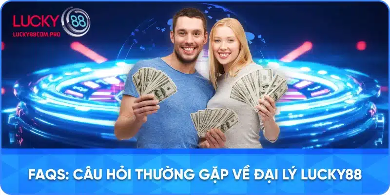 Câu Hỏi Chung Về Đại Lý LUCKY88