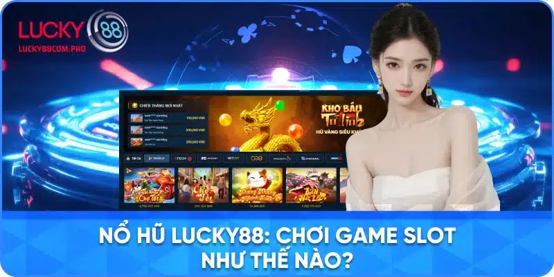 Cách Thức Chơi Game Slot tại Nổ Hũ Lucky88