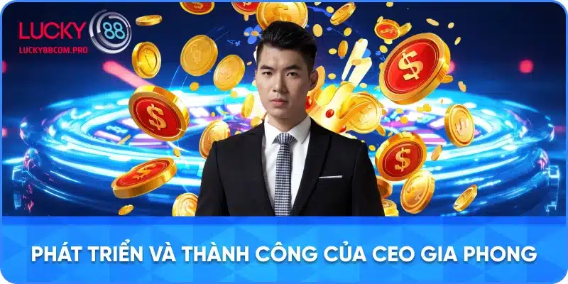 Sự Phát Triển và Thành Công của CEO Gia Phong