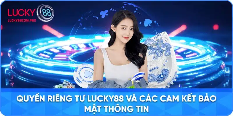 Quyền Riêng Tư và Bảo Mật Thông Tin ở LUCKY88
