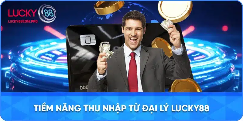 Cơ hội kiếm tiền từ việc trở thành đại lý LUCKY88